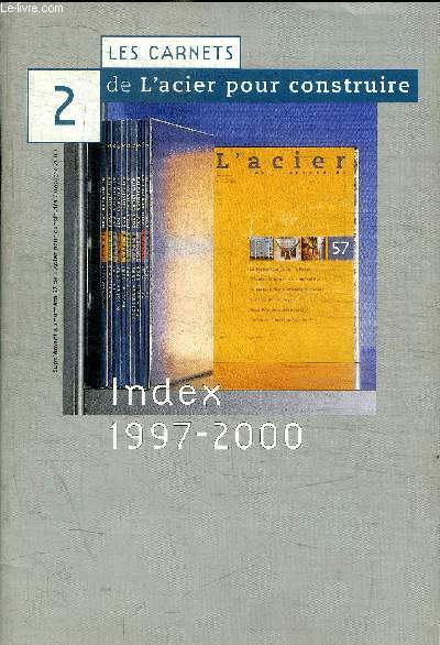 LES CARNETS DE L ACIER - N 2 - OCTOBRE 2000 - SUPPLEMENT AU N 67 DE L ACIER POUR CONSTRUIRE- INDEX - 1997 / 2000 - INDEX DES REALISATIONS / INDEX DES MAITRES D OEUVRE / INDEX GEOGRAPHIQUE