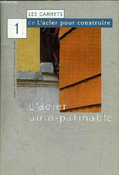 LES CARNETS DE L ACIER - N 1 - JUIN 2000 - DE L ACIER POUR CONSTRUIRE - L ACIER AUTO- PATINABLE - SUPPLEMENT AU NUMERO 66 DE L ACIER POUR CONSTRUIRE -