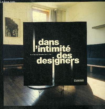 DANS L'INTIMITE DES DESIGNERS / ALBERTO ALESSI / HARRY ALLEN / AZUMIS / YVES BEHAR / LES FRERES BOUROULLEC / BOYM / PIERO BUSNELLI / LES FRERES CAMPANA / MATALI CRASSET / ROBIN DAY / DROOG / GITTA GSCHWENDTNER / MARTI GUIXE / SAM HECHT / MATTHEW HILTON /