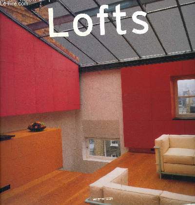 LE GRAND LIVRE DES LOFT - STRUCTURAL LOFT / LOFT IN A CORUNA / GRAY LOFT / LOFT A / HUNTER RITACO LOFT / MULTIMEDIA STUDIO / LOFTT IN MILAN / PARK AVENUE LOFT / GLASS BRIDGE / TRANSFORMABLE LOFT / BROWN LOFT / ETC.