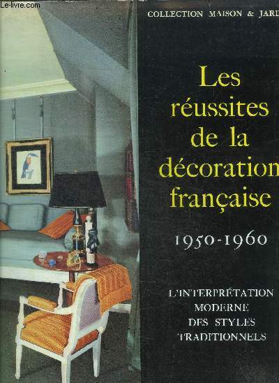 LES REUSSITES DE LA DECORATION FRANCAISE - 1950 - 1960 - L INTERPRETATION MODERNE DES STYLES TRADITIONNELS