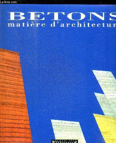 BETONS - MATIERE D ARCHITECTURE -