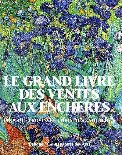 LE GRAND LIVRE DES VENTES AUX ENCHERES - DROUOT- PROVINCE - CHRISTIES - SOTHEBYS - PREFACE / LE MARCHE RFANCAIS / LE MARCHE INTERNATIONAL / TABLEAUX ANCIENS / TABLEAUX DU 19 E SIECLE / TABLEAUX MODERNES / DESSINS MODERNES / GRAVURES ANCIENNES / ETC.