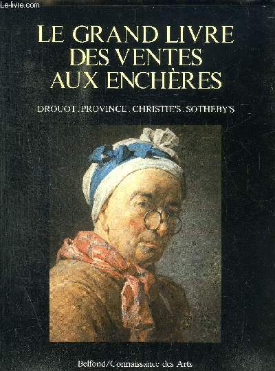 LE GRAND LIVRE DES VENTES AUX ENCHERES - DOUOT - PROVINCE - CHRISTIES - SOTHEBOYS - LE MARCHE FRANCAIS / LE MARCHE INTERNATIONALE / DESSINS ET ESTAMPES / SCULPTURES / MOBILIER / PBJET D AMEUBLEMENT / ORFEVRERIE / OBJET DE VITRINE / CERAMIQUE / ETC.