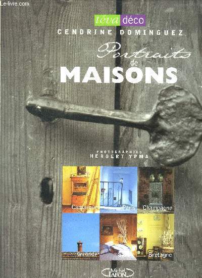 PORTRAITS DE MAISONS - A PARIS / EN CAMARGUE / EN CHAMPAGNE / EN GIRONDE / EN SAVOIE / EN BRETAGNE