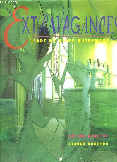 EXTRAVAGANCES : L'ART DE VIVRE AUTREMENT - PIERRE LOTI / ANDREW LOGAN / JEAN ODDES / JANINE JANET / RAVAGES / ALBERTO PINTO / DANIEL HOURDE / ETC.