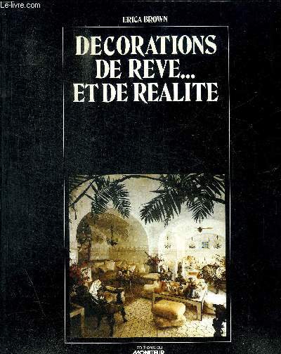 DECORATIONS DE REVE.. ET DE REALITE - INTRODUCTION / WARD BENETT / CHUCK WINSLOW / DIANA PHIPPS / JOHN SIDDELEY / JAI STEFFY / MIMI LONDON ET DIXIE MARQUIS / BRUCE GREGGA / DAVID MLINARIC / ETC.