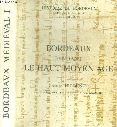 HISTOIRE DE BORDEAUX - BORDEAUX PENDANT LE HAUT MOYEN AGE - TOME 1