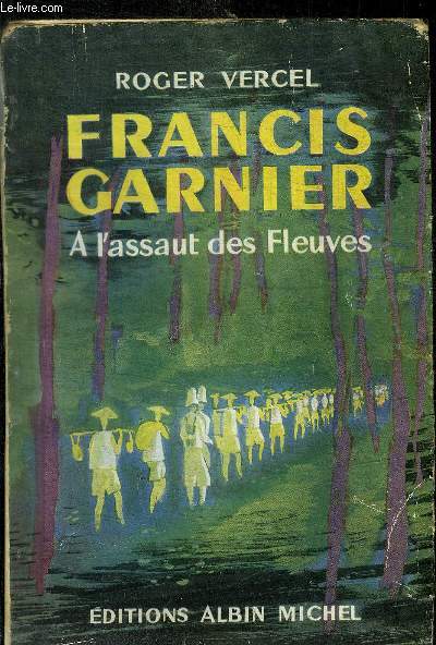 FRANCIS GARNIER A L ASSAUT DES FLEUVES