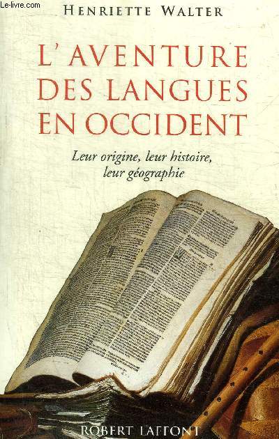 L'AVENTURE DES LANGUES EN OCCIDENT - LEUR ORIGINE LEUR HISTOIRE LEUR GEOGRAPHIE.