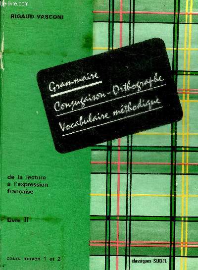 GRAMMAIRE / CONJUGAISON - ORTHOGRAPHE - VOCABULAIRE METHODIQUE - LIVRE 2 -