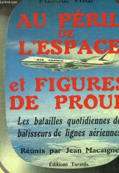 AU PERIL DE L ESPACE ET FIGURES DE PROUE - LES BATAILLES QUOTIDIENNES DES BATISSEURS DE LIGNES AERIENNES