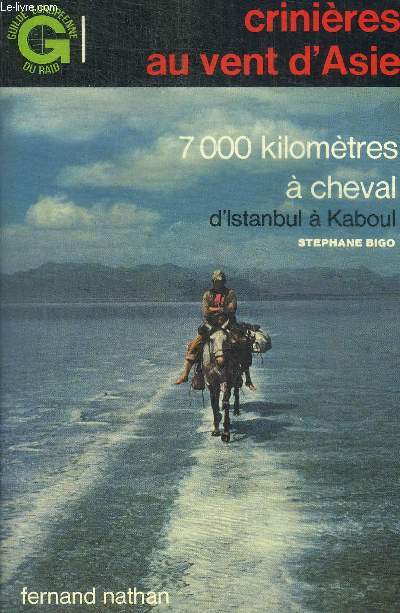 CRINIERES AU VENT D'ASIE. 7000 KILOMETRES A CHEVAL D'ISTANBUL A KABOUL