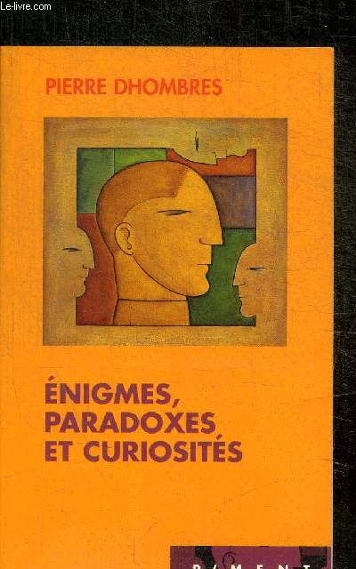 ENIGMES, PARADOXES ET CURIOSITES - MODE D EMPLOI / L HOMME ET LE FEU / LES ANIMAUX SAVENT-ILS COMPTER ? / DELIRES ET DES LEURRES / CONTREPIEDS / LE RABBIN ET SON COHER / LA TERRE N EST PAS UN PETIT SOLEIL / ETC