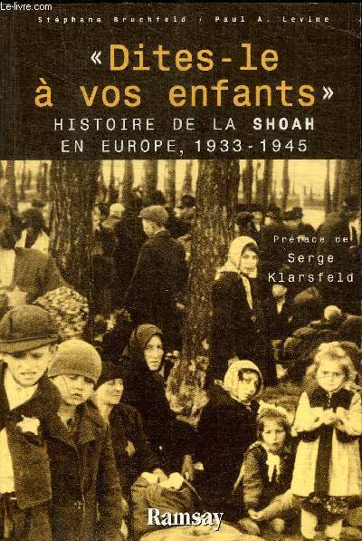 DITES-LE A VOS ENFANTS . HISTOIRE DE LA SHOAH EN EUROPE, 1933-1945