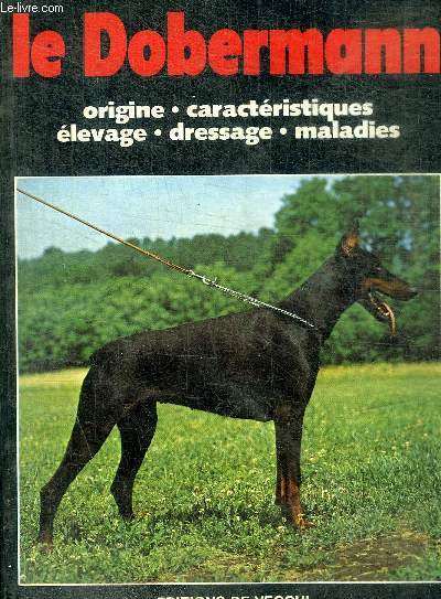 LE DOBERMANN - ORIGINE CARACTERISTIQUES ELEVAGE DRESSAGE MALADIES