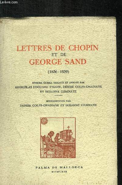 LETTRES DE CHOPIN ET DE GEORGE SAND 1836 - 1839