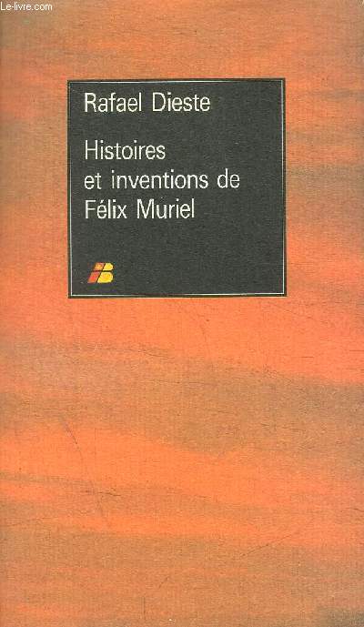 HISTOIRES ET INVENTIONS DE FELIX MURIEL