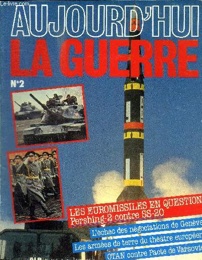 AUJOURD HUI LA GUERRE - N2 - l'enjeu europeen, les euromissiles en question, otan contre pacte de Varsovie, le choix francais, les blindes du theatre europeen, les helicopteres du theatre europeen, les missiles du theatre europeen, les armes de terre