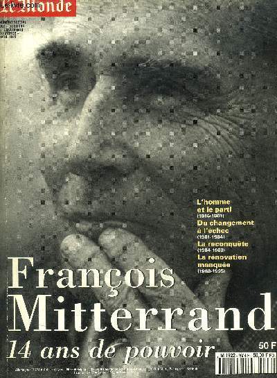 LE MONDE - NUMERO SPECIAL DES DOSSIERS ET DOCUMENTS DU MONDE - AVRIL 1995 - L HOMME ET LEPARTI 1916 - 1981 / DU CHANGEMENT A L ECHEC 1981 - 1984 / LA RECONQUETE 1984 - 1988 / LA RENOVATION MANQUEE 1988 - 1995 / BILANS