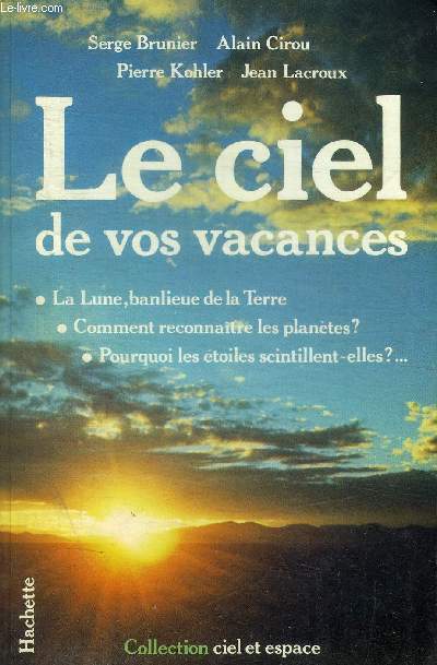 LE CIEL DE VOS VACANCES - La lune, banlieue de la terre - Comment reconnaitre les plantes? - Pourquoi les toiles scintillent-elles ? - COLLECTION CIEL ET ESPACE