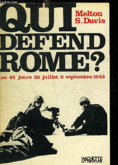 QUI DEFEND ROME ? LES 45 JOURS 25 JUILLET 8 SEPTEMBRE 1943