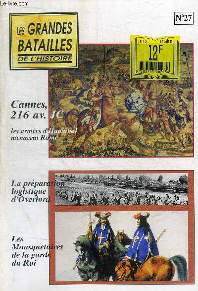 LES GRANDES BATAILLES DE L HISTOIRE - N 27- CANNES 216 AV. JC - LA PREPARATION LOGISTIQUE D OVERLORD / LES MOUSQUETAIRES DE LA GRADE DU ROI