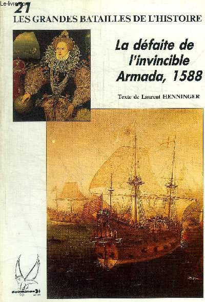 LES GRANDES BATAILLES DE L HISTOIRE - N21 - LA DEFAITE DE L INVINCIBLE ARMADA 1588 -