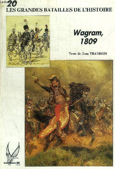 LES GRANDES BATAILLES DE L HISTOIRE - N 20 - WAGRAM 1809 -