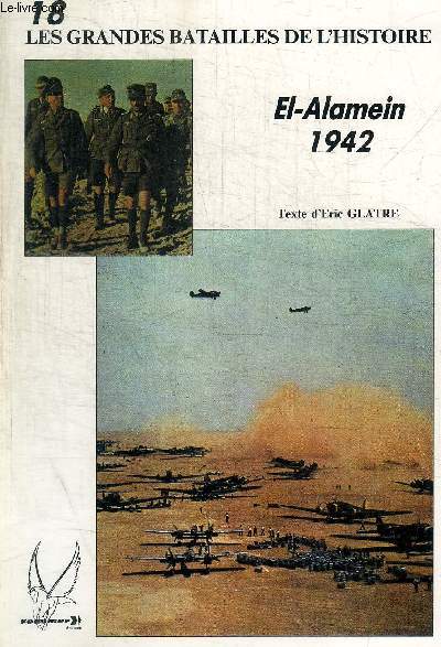 LES GRANDES BATAILLES DE L HISTOIRE - N 18- EL ALAMEIN 1942
