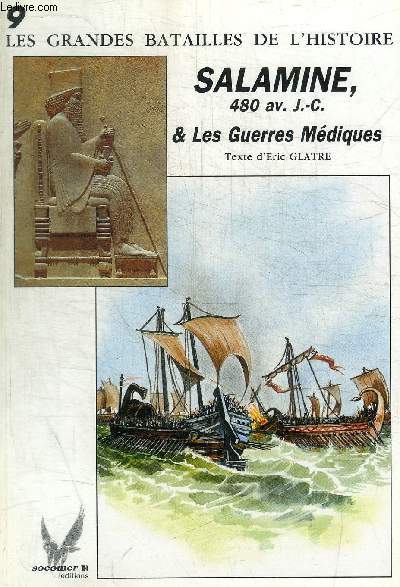 LES GRANDES BATAILLES DE L HISTOIRE - N 9 - SALAMINE 480 AV. J-C. ET LESGUERRES MEDIQUES