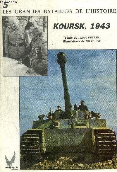 LES GRANDES BATAILLES DE L HISTOIRE - N° 5 - KOURSK 1943 -