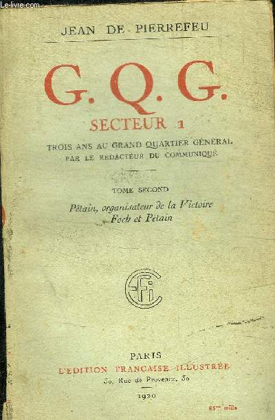 G.Q.G. SECTEUR 1 - TROIS ANS AU GRAND QUARTIER GENERAL PAR LE REDACTEUR DU COMMUNIQUE - TOME SECOND