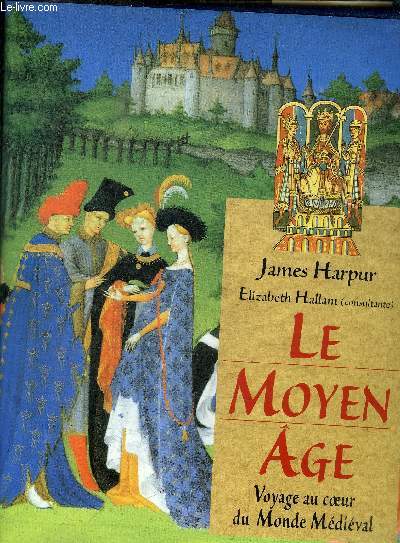 LE MOYEN AGE - VOYAGE AU COEUR DU MONDE MEDIEVAL