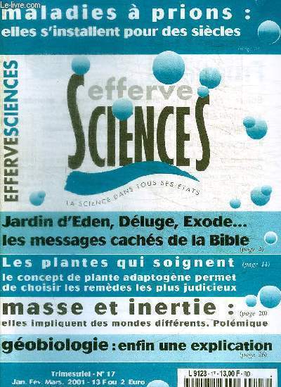 EFFERSCIENCES - LA SCIENCE DANS TOUS SES ETATS - N 17 - JANVIER FEVRIER MARS 2001 - MALADIES A PRIONS / JARDIN D EDEN DELUGE EXODE / LES PLANTES QUI SOIGNENT / MASSE ET INERTIE / GEOBIOLOGIE