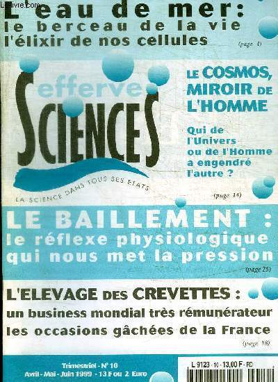 EFFERSCIENCES - LA SCIENCE DANS TOUS SES ETATS - N 10 - AVRIL MAI JUIN 1999 - L EAU DE MER / LE COSMOS MIROIR DE L HOMME / LE BAILLEMENT LE REFLEXE PHSIOLOGIQUE QUI NOUS MET LA PRESSION