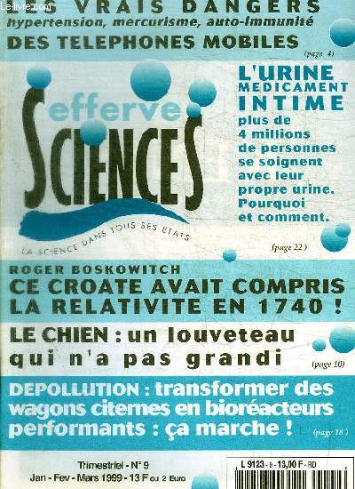 EFFERSCIENCES - LA SCIENCE DANS TOUS SES ETATS - N 9 - JANVIER FEVRIER MARS 1999 - L URINE MEDICAMENT INTIME / LES VRAIS DANGERS DES TELEPHONES MOBILES / CE CROATE AVAIT COMPRIS LA RELATIVITE EN 1740 ! / LE CHIEN UN LOUVETEAU QUI N A PAS GRANDI