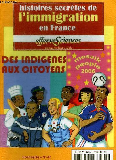 EFFERSCIENCES - HISTOIRES SECRETES DE L IMMIGRATION EN FRANCE - N 47 - OCTOBRE - NOVEMBRE - 2006 / HORS SERIE - DES INDIGENES AUX CITOYENS - MOSAIK PEOPLE 2006