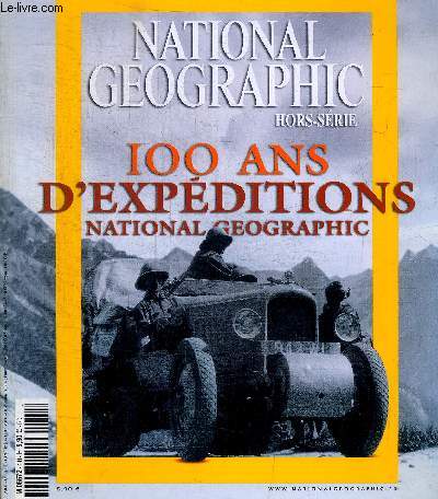 NATIONAL GEOGRAPHIC HORS SERIE - 100 ANS D EXPEDITIONS NATIONAL GEOGRAPHIC