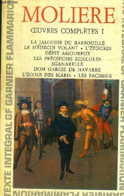 OEUVRES COMPLETES I : LA JALOUSIE DU BARBOUILLE / LE MEDECIN VOLANT / L ETOURDI / DEPIT AMOUREUX / ES PRECIEUSES RIDICULES / SGNANARELLE / DOM GARCIE DE NAVARRE / L ECOLE DES MARIS / LES FACHEUX