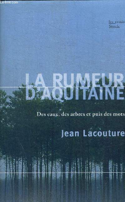 LA RUMEUR D'AQUITAINE DES EAUX DES ARBRES ET PUIS DES MOTS - COLLECTION LES ESSAIS