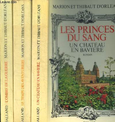 LES PRINCES DU SANG / EN 3 VOLUMES : T1 : UN CHATEAU EN BEVIERE / T2 : LE TEMPS DES AVENTURIERS / T3 : L OMBRE DE LA GUERRE