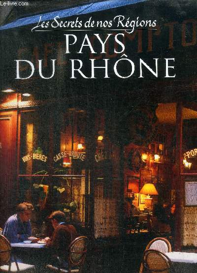 LES SECRETS DE NOS REGIONS - PAYS DU RHONE