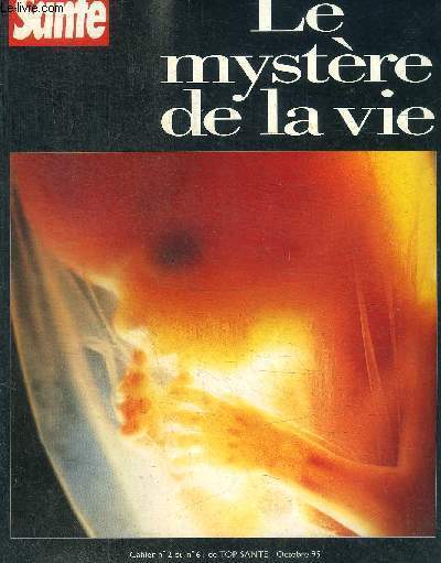 LE MYSTERE DE LA VIE - CAHIER N 2 DU N 61 DE TOP SANTE - OCTOBRE 1995