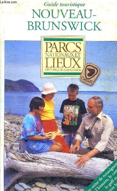 GUIDE TOURISTIQUE - NOUVEAU BRUNSWICK - PARCS NATIONAUX ET LIEUX HISTORIQUES NATIONAUX -