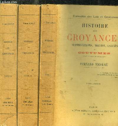 HISTOIRE DES CROYANCES - SUPERSTITIONS MOEURS USAGES - EN 3 VOLUMES : TOMES 1 + 2 + 3