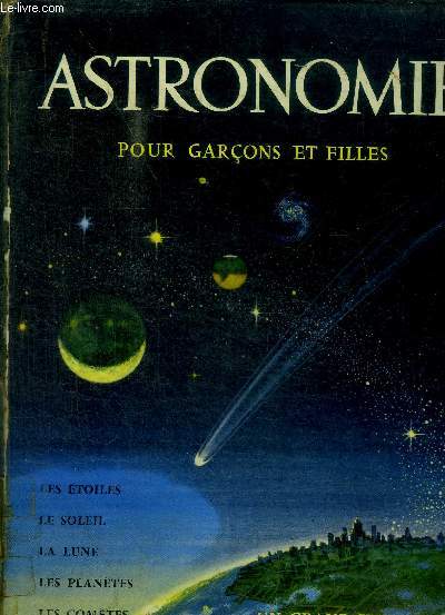 ASTRONOMIE POUR GARCONS ET FILLES - LES ETOILES - LE SOLEIL - LA LUNE - LES PLANETES - LES COMETES
