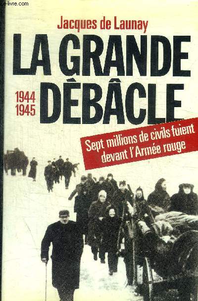 LA GRANDE DEBACLE - 1944 - 1945