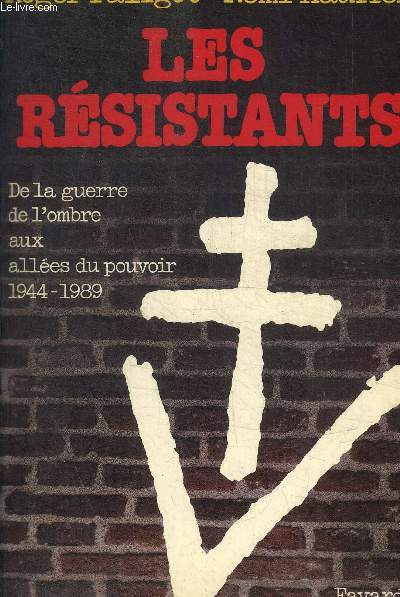 LES RESISTANTS, DE LA GUERRE DE L'OMBRE AUX ALLEES DU POUVOIR (1944-1989)