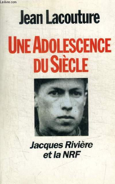 UNE ADOLESCENCE DU SIECLE JACQUES RIVIERE ET LA NRF